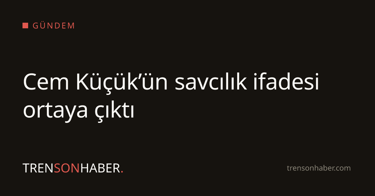 Cem Küçük’ün savcılık ifadesi ortaya çıktı