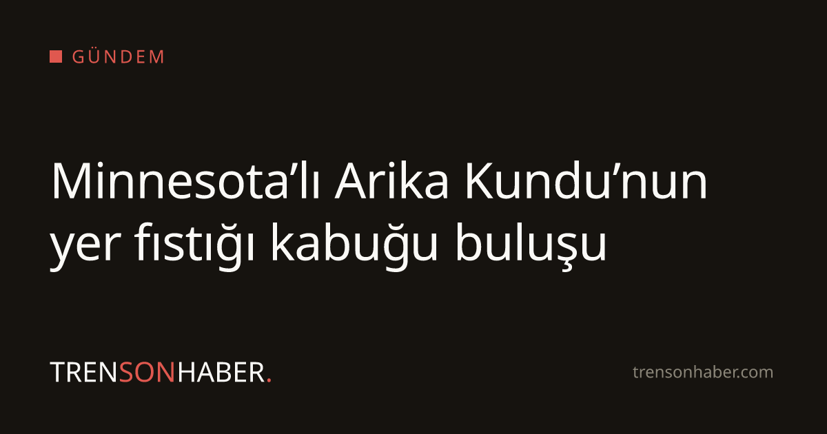 Minnesota’lı Arika Kundu’nun yer fıstığı kabuğu buluşu